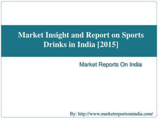 Market Insight and Report on Sports Drinks in India 2015