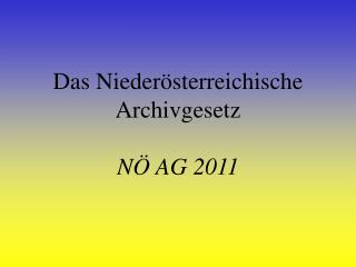 Das Niederösterreichische Archivgesetz NÖ AG 2011