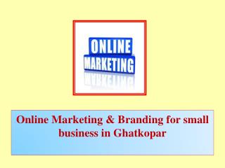 Online Marketing & Branding for Small Business in Ghatkopar