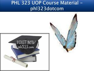 PHL 323 UOP Course Material - phl323dotcom