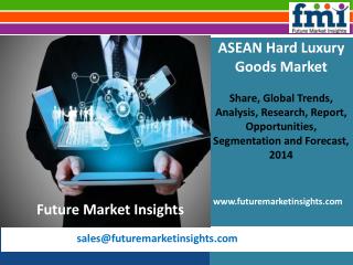 Hard Luxury Goods Market: ASEAN Industry Analysis Till 2020