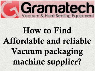 How to Find Affordable and reliable Vacuum packaging machine supplier?