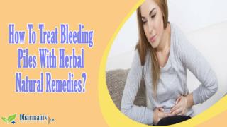 How To Treat Bleeding Piles With Herbal Natural Remedies?