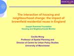 The interaction of housing and neighbourhood change: the impact of brownfield residential reuse in England Joseph Rownt