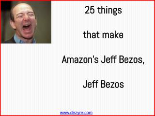 Things that make Amazon’s Jeff Bezos,