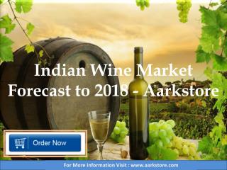 Indian Wine Market Forecast to 2018 - Aarkstore.com