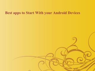 Best apps to Start With your Android Devices