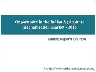 Opportunity in the Indian Agriculture Mechanization Market - 2015