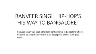 Ranveer singh hip hop's his way to bangalore