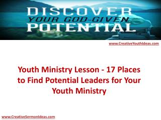 Youth Ministry Lesson - 17 Places to Find Potential Leaders for Your Youth Ministry