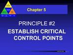 PRINCIPLE 2 ESTABLISH CRITICAL CONTROL POINTS