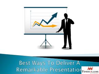 Best Ways To Deliver A Remarkable Presentation