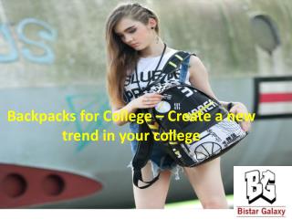 Backpacks for College – Create a new trend in your college