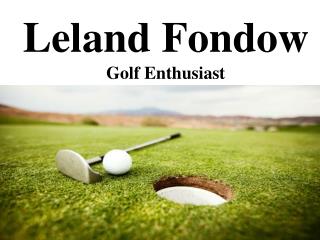 Leland Fondow Golf Enthusiast