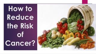 How to Reduce the Risk of Cancer?