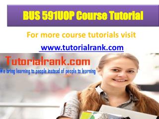 BUS 591 UOP Course Tutorial/ Tutorialrank