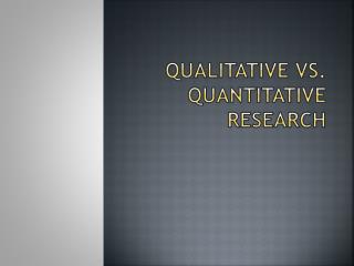 QUALITATIVE VS. QUANTITATIVE RESEARCH