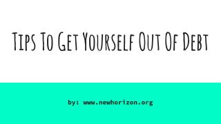 Tips To Get Yourself Out Of Debt