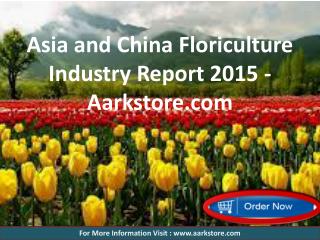 Asia and China Floriculture Industry Report 2015 - Aarkstore.com