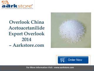 Aarkstore - Overlook China Acetoacetanilide Export Overlook 2014