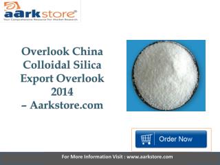 Aarkstore - Overlook China Colloidal Silica Export Overlook 2014