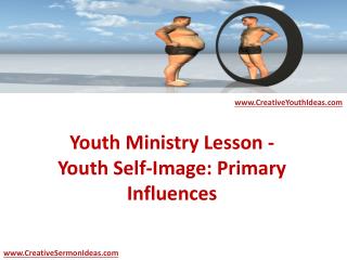 Youth Ministry Lesson - Youth Self-Image: Primary Influences