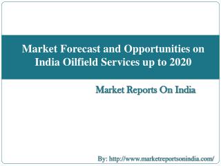 Market Forecast and Opportunities on India Oilfield Services up to 2020