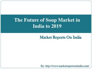 The Future of Soup Market in India to 2019
