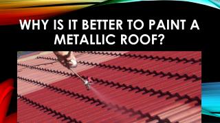 Why is It Better to Paint a Metallic Roof?