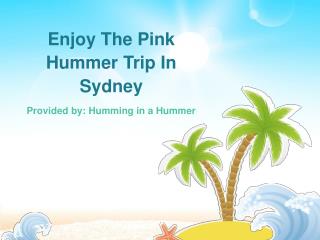 Enjoy The Pink Hummer Trip In Sydney