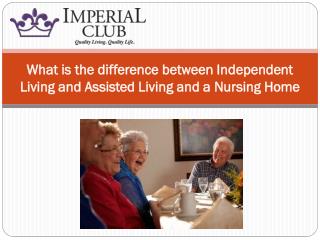 What is the difference between Independent Living and Assisted Living and a Nursing Home