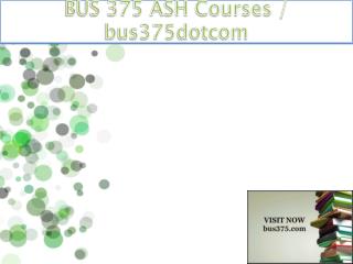 BUS 375 ASH Courses / bus375dotcom