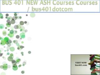 BUS 401 NEW ASH Courses / bus401dotcom