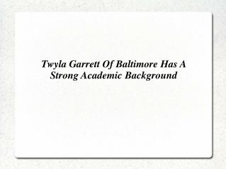Twyla Garrett Of Baltimore Has A Strong Academic Background