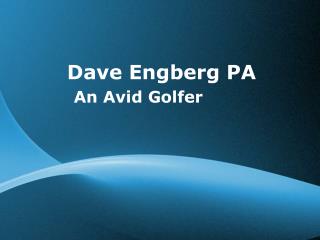 Dave Engberg PA - An Avid Golfer