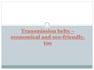 Transmission belts – economical and eco-friendly, too