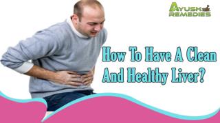 How To Have A Clean And Healthy Liver?