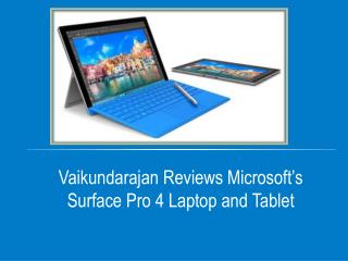 Vaikundarajan Reviews Microsoft’s Surface Pro 4 Laptop and Tablet
