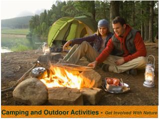 Camping and outdoor activities - Get involved with nature.