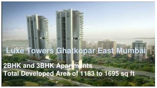 Luxe Towers 2BHK and 3BHK apartments @ Ghatkopar East Mumbai