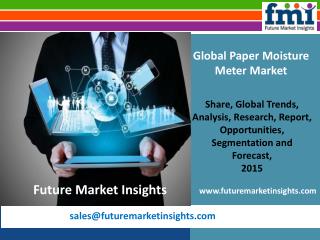 Paper Moisture Meter Market: Global Industry Analysis, strategies and forecast 2015-2025 by FMI