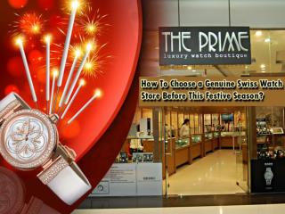 How To Choose a Genuine Swiss Watch Store Before This Festiv