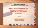 ASPEK PENGURUSAN SALING BERKAITAN ANTARA IPTA : PENGURUSAN AKADEMIK UNIVERSITI