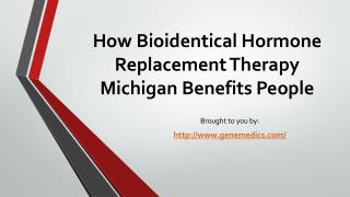 How Bioidentical Hormone Replacement Therapy Michigan Benefits People