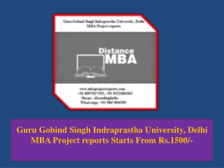 Guru Gobind Singh Indraprastha University, Delhi MBA Project reports Starts From Rs.1500/-