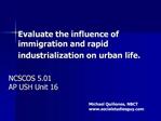 Evaluate the influence of immigration and rapid industrialization on urban life.