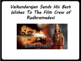 Vaikundarajan Sends His Best Wishes To The Film Crew of Rudhramadevi