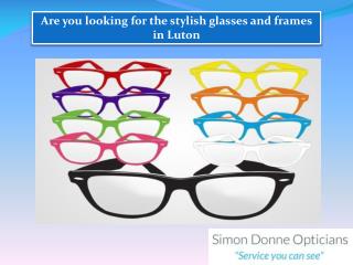 Are you looking for the stylish glasses and frames in Luton