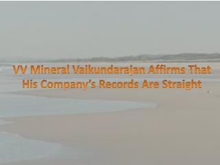 VV Mineral Vaikundarajan Affirms That His Company’s Records Are Straight