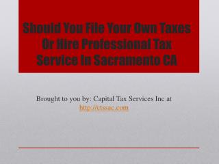 Should You File Your Own Taxes Or Hire Professional Tax Service In Sacramento CA